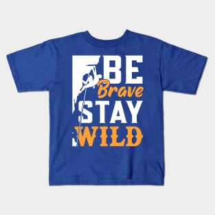 be brave stay wild 4 Kids T-Shirt